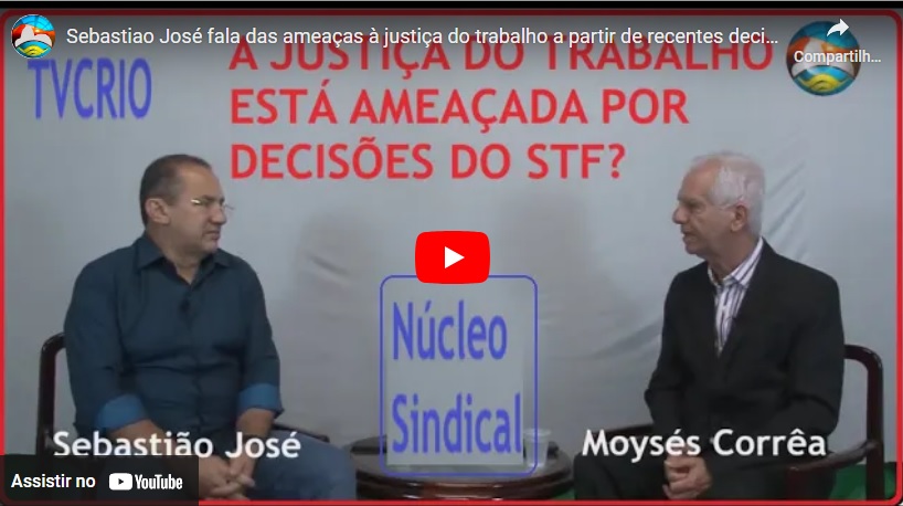 TVCRIO – Sebastião José fala das ameaças à justiça do trabalho a partir de recentes decisões do STF